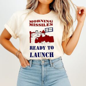Morning Missiles Ready To Launch Funny T-Shirt