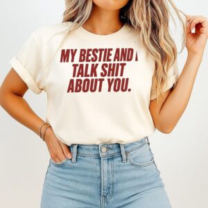 My Bestie And I Talk Shit About You T-Shirt
