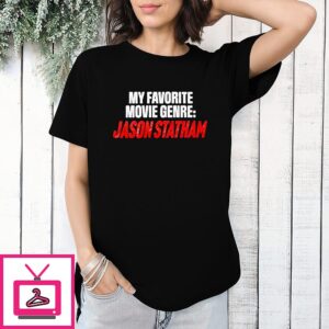 My Favorite Movie Genre Jason Statham T-Shirt