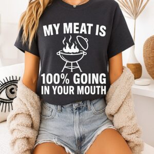 My Meat Is 100 Going In Your Mouth T-Shirt