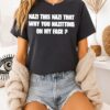 Nazi This Nazi That Why You Nazitting On My Face T-Shirt