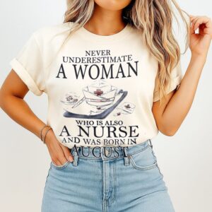 Never Underestimate A Woman Who Is A Nurse T-Shirt August