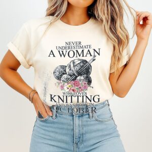 Never Underestimate A Woman Who Loves Knitting October T-Shirt