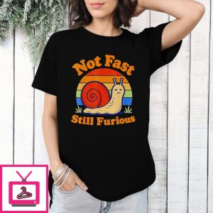 Not Fast Still Furious Snail Pace Sarcastic Humor T-Shirt