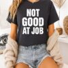 Not Good At Job T-Shirt