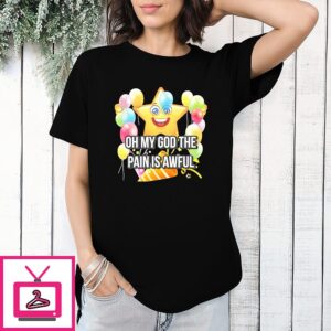 Omg The Pain In Awful Star T-Shirt
