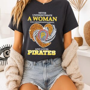 Pittsburgh Pirates Never Underestimate A Woman Who Understands Baseball And Loves Diamond Heart T-Shirt