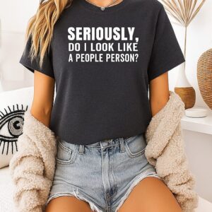 Seriously Do I Look Like A People Person T-Shirt