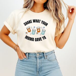 Shake What Your Mama Gave Ya Prescription Pill Bottle T-Shirt