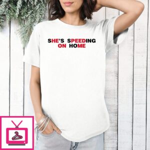 She’s Speeding On Home Slogan Typography T-Shirt