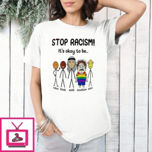 Stop Racism It’s Okay To Be Funny T-Shirt