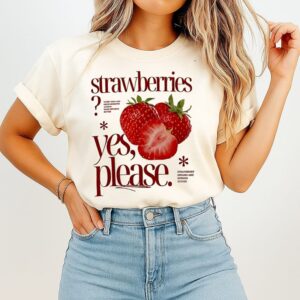 Strawberries Yes Please Sweet Vibes And Fresh Moments T-Shirt