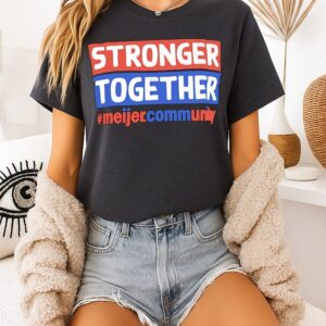 Stronger Together #meijercommunity Meijer T-Shirt