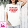 The Only Thing I Like More Than Reading Books Is Fucking T-Shirt