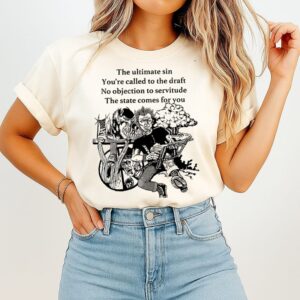 The Ultimate Sin You Are Called To The Draft No Objection To Servitude T-Shirt