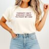 Therapy Isn’t Enough I Need To Fight My Dad T-Shirt