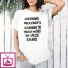 Warning Prolonged Exposure To House Music May Cause Healing T-Shirt