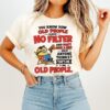 You Know How Old People Have No Filter And Don’t Give A Shit That’s Me I’m Old People T-Shirt