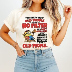 You Know How Old People Have No Filter And Don’t Give A Shit That’s Me I’m Old People T-Shirt