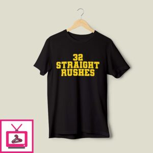 32 Straight Rushes T-Shirt