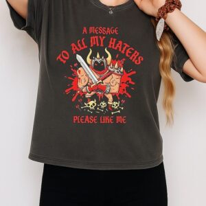A Message To All My Haters Please Like Me T-Shirt