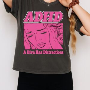 Adhd A Diva Has Distractions T-Shirt