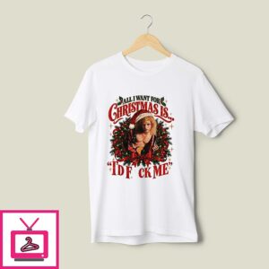 All I Want For Christmas Is I’d Fck Me T-Shirt