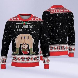 All I Want For Christmas Is You Ugly Christmas Sweater