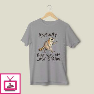 Anyway That Was My Last Straw Funny Raccoon T-Shirt