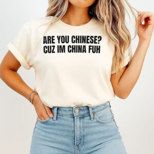 Are You Chinese Cuz I’m China Fuh T-Shirt