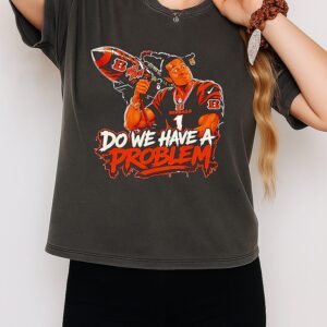 Bengals Ja’marr Chase Do We Have A Problem T-Shirt