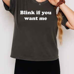 Blink If You Want Me T-Shirt
