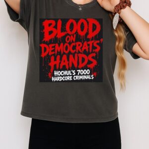 Blood On Democrats Hands Hochul’s 7000 Hardcore Criminals T-Shirt