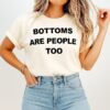 Bottoms Are People Too 2026 T-Shirt