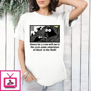 Brandon Crownover Wanna Be A Crow In The 2026 Ghost In The Shell Anime Adaptation T-Shirt