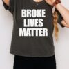 Broke Lives Matter T-Shirt