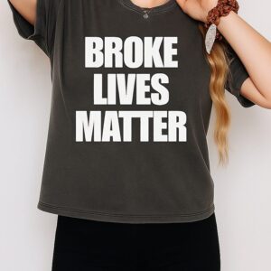 Broke Lives Matter T-Shirt