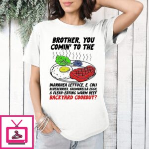 Brother You Comin’ To The Diarrhea Lettuce Backyard Cookout T-Shirt