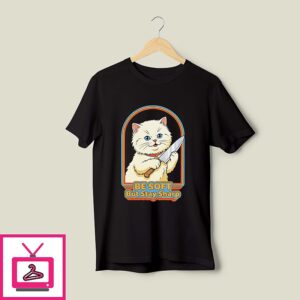 Cat Be Soft But Stay Sharp T-Shirt