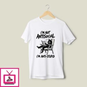 Cat I’m Not Antisocial I’m Anti-Stupid T-Shirt