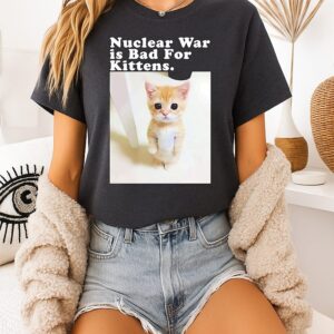 Cat Nuclear War Is Bad For Kittens T-Shirt