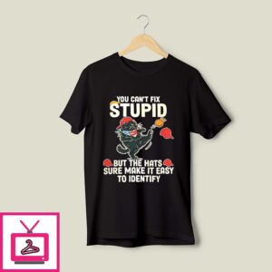 Cat You Can’t Fix Stupid But The Hats Sure Make It Easy To Identify T-Shirt