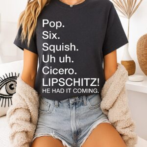 Chicago He Had It Coming Pop Six Squish Uh Uh Cicero Lipschitz T-Shirt