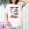 Chicken I Don’t Fart I Just Whisper In My Pants Sometimes It’s A Scream T-Shirt