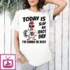 Chicken Today Is Slap An Idiot Day I’m Gonna Be Busy T-Shirt