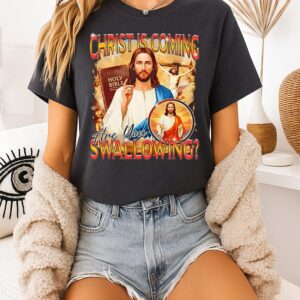 Christ Is Coming Are You Swallowing Jesus T-Shirt