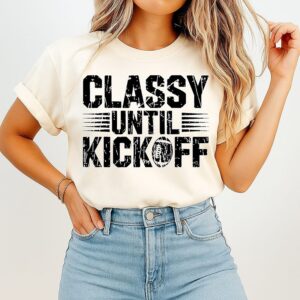 Classy Until Kickoff T-Shirt