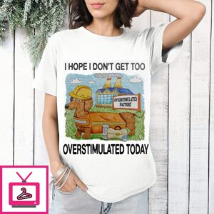 Dachshund I Hope I Don’t Get Too Overstimulated Today T-Shirt