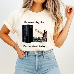 Do Something Nice For The Planet Today Stihl Chainsaw T-Shirt