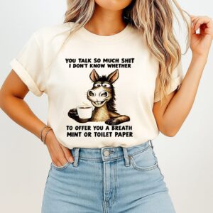 Donkey You Talk So Much Shit Breath Mint Or Toilet Paper T-Shirt